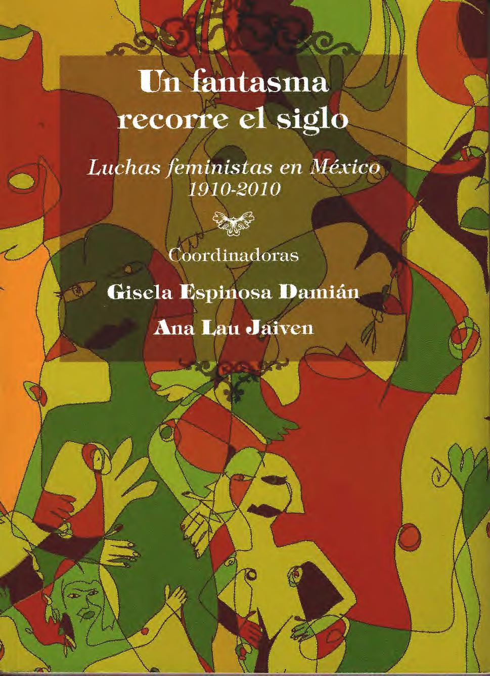 Un fantasma recorre el siglo. Luchas feministas en México 1910-2010